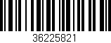 Código de barras (EAN, GTIN, SKU, ISBN): '36225821'