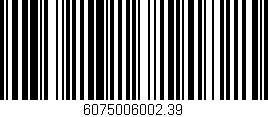 Código de barras (EAN, GTIN, SKU, ISBN): '6075006002.39'