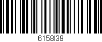 Código de barras (EAN, GTIN, SKU, ISBN): '6158I39'