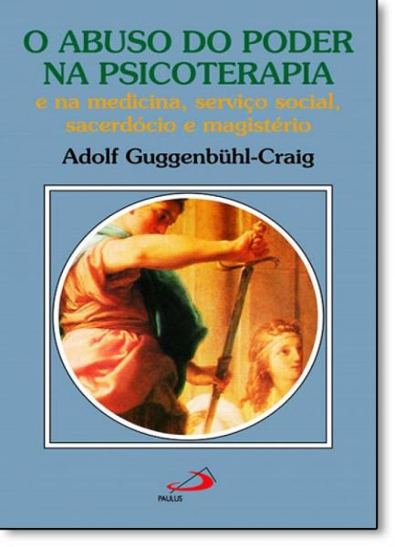 Abuso do Poder na Psicoterapia, o - Paulus