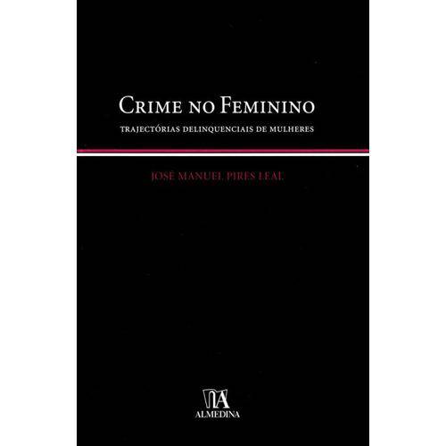 Crime no Feminino - Trajectorias Delinquenciais de Mulheres