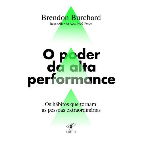 O Poder da Alta Performance - os Hábitos que Tornam as Pessoas Extraordinárias - 1ª Ed.