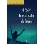 Poder Transformador da Oracao, o - Mundo Cristao