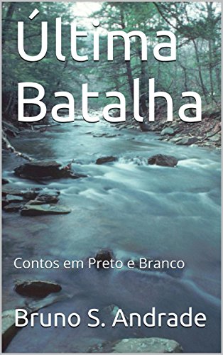 Última Batalha: Contos em Preto e Branco