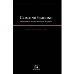 Ficha técnica e caractérísticas do produto Crime no Feminino - Trajectorias Delinquenciais de Mulheres