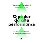 O Poder da Alta Performance - os Hábitos que Tornam as Pessoas Extraordinárias - 1ª Ed.