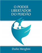 Ficha técnica e caractérísticas do produto O Poder Libertador do Perdāo