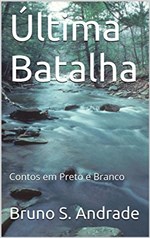 Ficha técnica e caractérísticas do produto Última Batalha: Contos em Preto e Branco