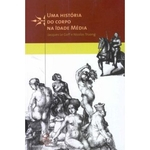 Ficha técnica e caractérísticas do produto Uma história do corpo na Idade Média